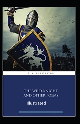 "The Wild Knight And Other Poems Illustrated" by G.K. Chesterton