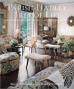 The Parish-Hadley Tree of Life: An Intimate History of the Legendary Design Firm by Bunny Williams, Brian J. McCarthy