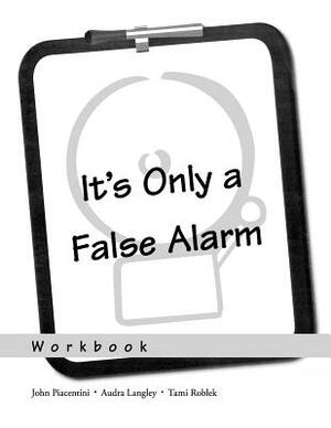 It's Only a False Alarm: A Cognitive Behavioral Treatment Program Workbook by Audra Langley, Tami Roblek, John Piacentini