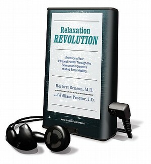 Relaxation Revolution: Enhancing Your Personal Health Through the Science and Genetics of Mind Body Healing by William Proctor, Herbert Benson