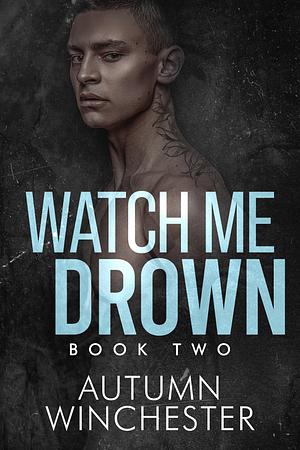 Watch Me Drown by Autumn Winchester, Autumn Winchester