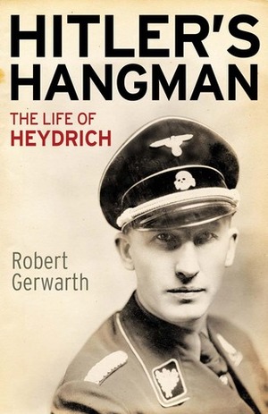 Hitler's Hangman: The Life of Heydrich by Robert Gerwarth