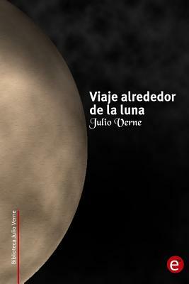 Viaje alrededor de la Luna + Una invernada entre los hielos by Jules Verne