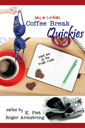 Gay and Lesbian Coffee Break Quickies by Ann Anderson, Angel Propps, K. Lynn, Erik Moore, Harper Bliss, Roger Armstrong, Anna Hedley, Raven de Hart, Rob Rosen, K. Piet, Lor Rose, Piper Vaughn, John Amory, L. Alonso Corona