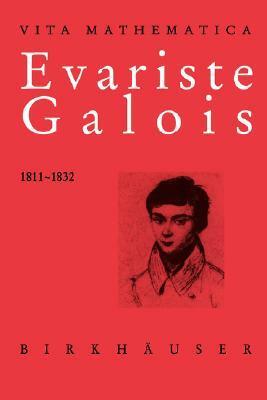 Evariste Galois, 1811-1832 by Laura Toti Rigatelli, John Denton