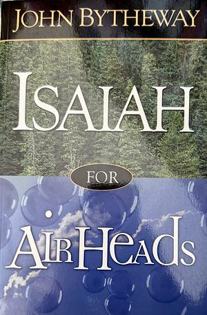 Isaiah for Airheads by John Bytheway