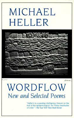 Wordflow: New and Selected Poems by Michael Heller