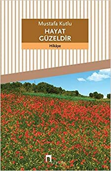 Hayat Güzeldir by Mustafa Kutlu