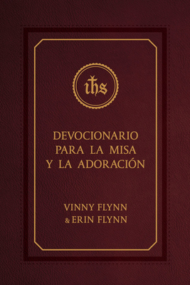 Devocionario Para La Misa Y La Adoracion by Vinny Flynn, Erin Flynn