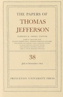 The Papers of Thomas Jefferson, Volume 38: 1 July to 12 November 1802 by Thomas Jefferson