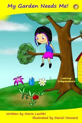 My Garden Needs Me!: Learning Independence by Maria Lavithi