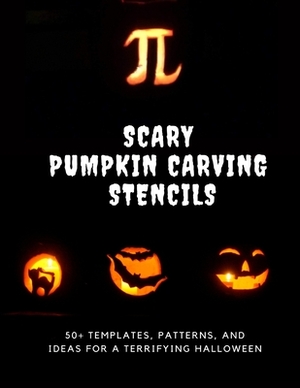 Scary Pumpkin Stencils, 50+ Templates, Patterns, and Ideas for a Terrifying Halloween: Includes Classic Jack O' Lanterns, Skulls, Spiders, Bats, Demon by Fall