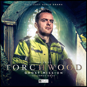 Torchwood: Ghost Mission by James Goss
