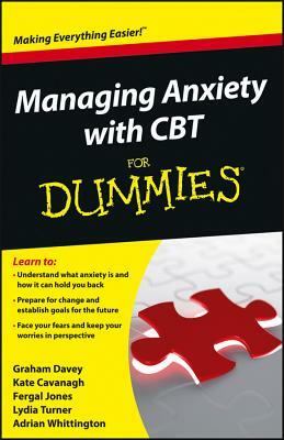 Managing Anxiety with CBT for Dummies by Fergal Jones, Kate Cavanagh, Graham C. Davey