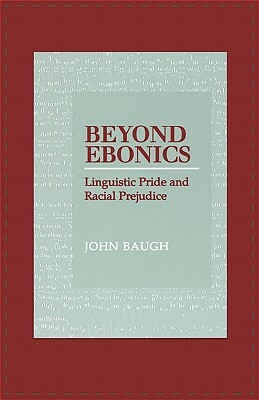 Beyond Ebonics: Linguistic Pride and Racial Prejudice by John Baugh