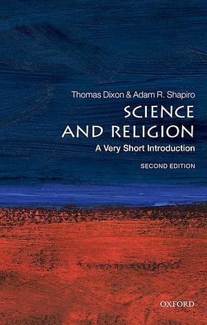 Science and Religion: A Very Short Introduction by Thomas Dixon, Adam R. Shapiro