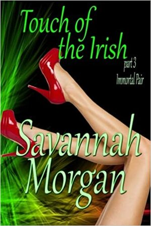 Immortal Pair: Touch of the Irish Part 3 by Savannah Morgan