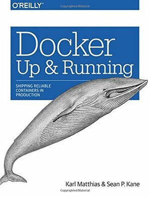 Docker: Up & Running: Shipping Reliable Containers in Production by Sean P. Kane, Karl Matthias
