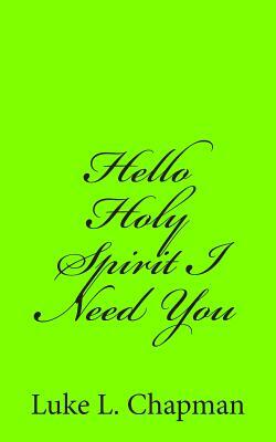 Hello Holy Spirit I Need You by The Village Carpenter, Luke L. Chapman