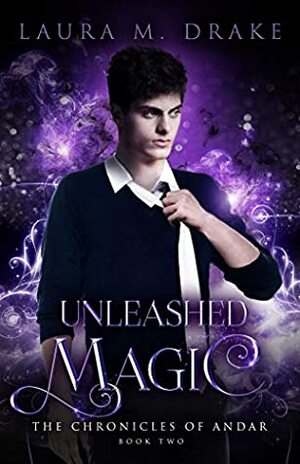 Unleashed Magic by Laura M. Drake