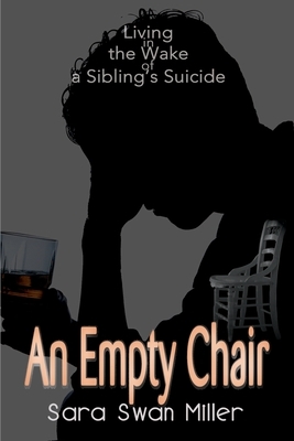 An Empty Chair: Living in the Wake of a Sibling's Suicide by Sara Swan Miller
