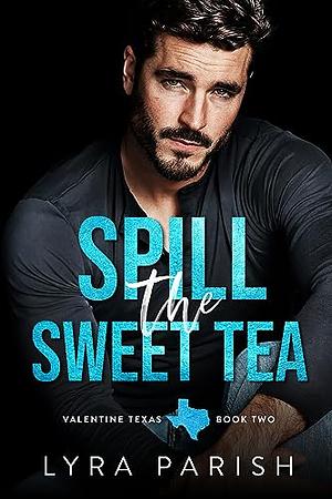 Spill the Sweet Tea: a second chance, hate to love you small town romance by Lyra Parish