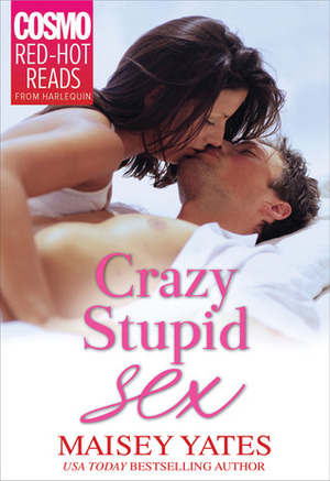 Crazy, Stupid Sex by Maisey Yates