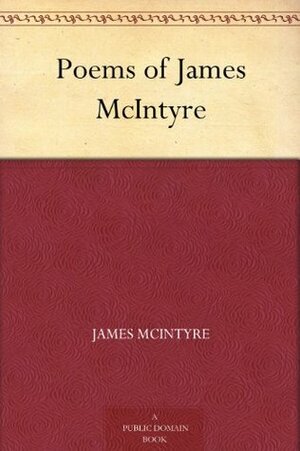 Poems of James McIntyre by James McIntyre