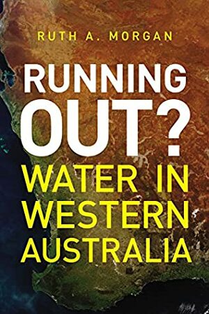 Running Out?: Water in Western Australia by Ruth A. Morgan