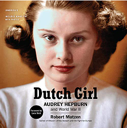 Dutch Girl Audrey Hepburn and World War II by Robert Matzen
