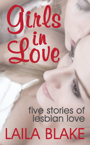 Girls in Love: Five Stories of Lesbian Love by Laila Blake