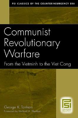 Communist Revolutionary Warfare: From the Vietminh to the Viet Cong by George K. Tanham