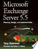 Microsoft Exchange Server 5.5: Planning, Design and Implementation by Tony Redmond