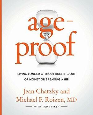 AgeProof: Living Longer Without Running Out of Money or Breaking a Hip by Michael F. Roizen, Mehmet C. Oz, Jean Chatzky, Jean Chatzky