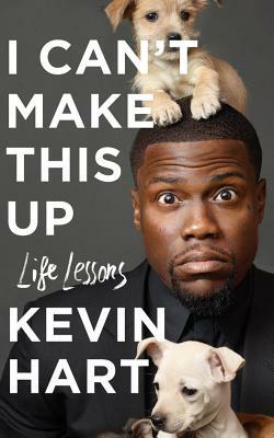 I Can't Make This Up: Life Lessons by Kevin Hart