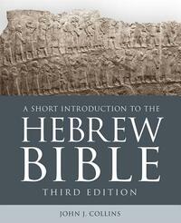 A Short Introduction to the Hebrew Bible: Third Edition by John J. Collins