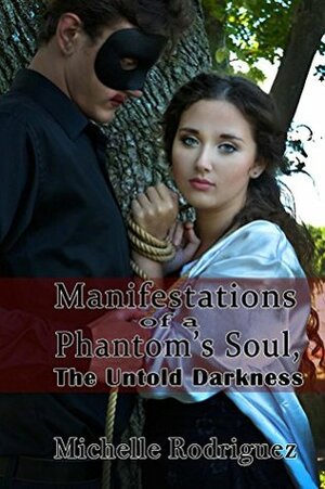 Manifestations of a Phantom's Soul, The Untold Darkness by Katie Shajwani, Michelle Rodriguez