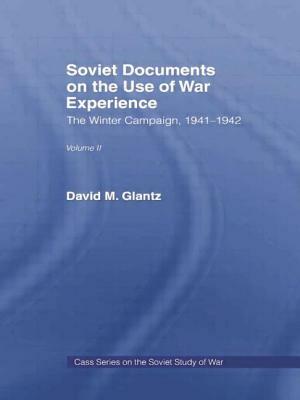 Soviet Documents on the Use of War Experience: Volume Two: The Winter Campaign, 1941-1942 by Harold S. Orenstein, David M. Glantz