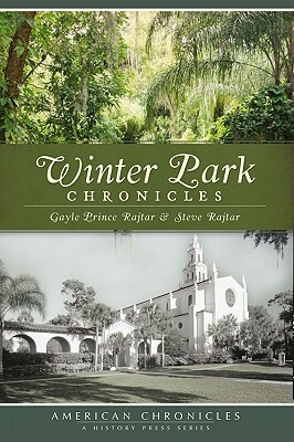 Winter Park Chronicles by Steve Rajtar, Gayle Prince Rajtar