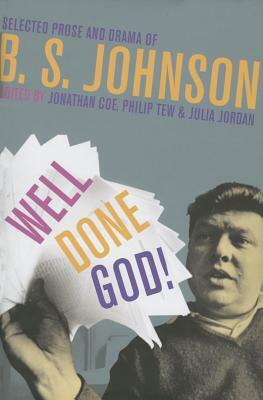 Well Done God!: Selected Prose and Drama of B. S. Johnson by B.S. Johnson