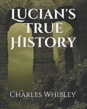 Lucian's True History by Charles Whibley
