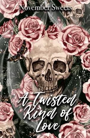 A Twisted Kind of Love by November Sweets