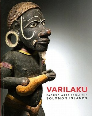 Varilaku: Pacific Arts from the Solomon Islands by Crispin Howarth