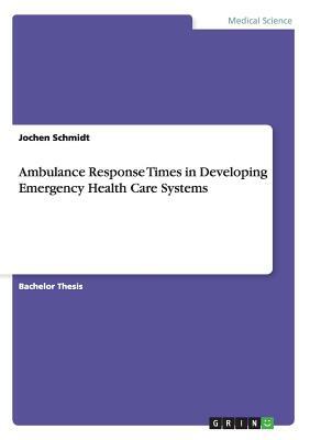 Ambulance Response Times in Developing Emergency Health Care Systems by Jochen Schmidt