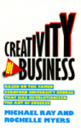 Creativity in Business by Rochelle Myers, Michael L. Ray