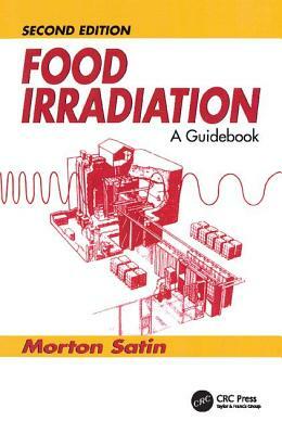 Food Irradiation: A Guidebook, Second Edition by Morton Satin