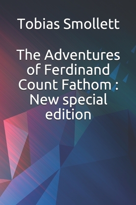 The Adventures of Ferdinand Count Fathom: New special edition by Tobias Smollett