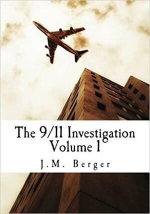 The 9/11 Investigation: Declassified FBI documents on the terrorist attack that changed history by J.M. Berger