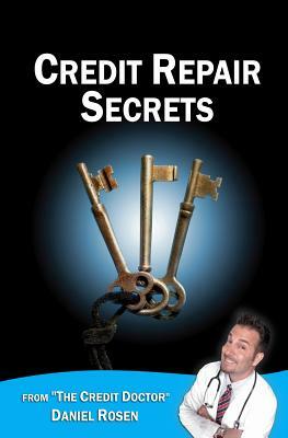 Credit Repair Secrets (from the Credit Doctor): Tricks of the trade to repair and improve your credit score fast! by Daniel Rosen