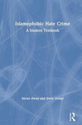 Islamophobic Hate Crime: A Student Textbook by Imran Awan, Irene Zempi